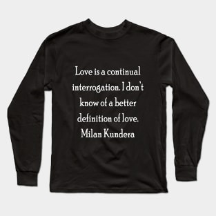 Love is a continual interrogation milan kundera by chakibium Long Sleeve T-Shirt